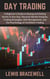 Day Trading: A Beginner's Guide to Buying and Selling Stocks in One Day. Discover Market Analysis, Trading Strategies, Risk Management, and the Psychology of Confident Trading
