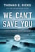 We Can't Save You - A Tale of Politics, Murder, and Maine