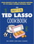 The Unofficial Ted Lasso Cookbook - From Biscuits to BBQ, 50 Recipes Inspired by TV’s Most Lovable Football Team