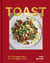 Toast - 80 Delicious Recipes for Toast With a Twist