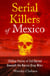 Serial Killers of Mexico - Chilling Stories of Evil Buried Beneath the Narco Drug Wars