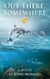 Out There, Somewhere - John Morano Eco-Adventure Series, #3