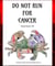 Do Not Run For Cancer