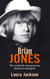 Brian Jones - The untold life and mysterious death of a rock legend