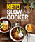 The Essential Keto Slow Cooker Cookbook - 65 Low-Carb, High-Fat, No-Fuss Ketogenic Recipes: A Keto Diet Cookbook