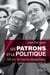 Les patrons et la politique - 150 ans de liaisons dangereuses