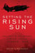 Setting the Rising Sun - Halsey's Aviators Strike Japan, Summer 1945