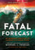 Fatal Forecast - An Incredible True Story of Courage In a Savage Storm