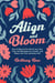 Align and Bloom: How to Dig into the Soil of your Soul, Clear the Blockages for Growth, and Bloom into Your Authentic Self