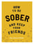 How to be Sober and Keep Your Friends - Tips, Hacks & Drinks