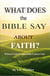 What Does the Bible Say about Faith - What Does The Bible Say About, #1