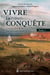 Vivre la Conquête, tome 1 - à travers plus de 25 parcours individuels