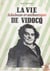 La vie fabuleuse et authentique de Vidocq