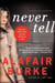 Never Tell - A Novel of Suspense