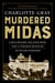 Murdered Midas - A Millionaire, His Gold Mine, and a Strange Death on an Island Paradise