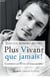 Plus vivant que jamais ! - Comment surVivre à l'inacceptable ?