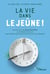 La vie dans le jeûne ! - Comment faire du jeûne intermittent un véritable mode de vie pour améliorer pleinement notre santé et notre silhouette