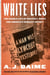 White Lies - The Double Life of Walter F. White and America's Darkest Secret
