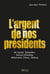 L'argent de nos présidents - De Gaulle, Pompidou, Giscard d'Estaing, Mitterrand, Chirac, Sarkozy