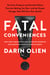 Fatal Conveniences - The Toxic Products and Harmful Habits That Are Making You Sick—and the Simple Changes That Will Save Your Health