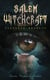 Salem Witchcraft (Complete Edition) - The Real History & Background of the Greatest Witch Hunt Trials in America