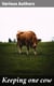 Keeping one cow - Being the experience of a number of practical writers, in a clear and condensed form, upon the management of a single milch cow
