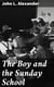The Boy and the Sunday School - A Manual of Principle and Method for the Work of the Sunday / School with Teen Age Boys