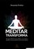 Meditar transforma - Um guia definitivo para acalmar a sua mente e equilibrar as suas emoções com 8 minutos diários