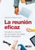 La reunión eficaz. Convierte tu reunión en una sesión de trabajo de alto desempeño