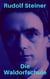Die Waldorfschule - Reden und Aufsätze von Rudolf Steiner über sein Konzept der Waldorfpädagogik