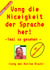 Vong die Niceigkeit der Sprache her ! - - 1mal so gesehen -