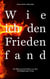 Wie ich den Frieden fand - Ein Bekennerschreiben aus dem Dreißigjährigen Krieg