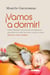 ¡Vamos a dormir! - Cómo prevenir y solucionar los problemas del sueño de tu hijo sin culpa y según su edad