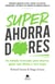 Superahorradores - Un método innovador para ahorrar, ganar más dinero y vivir mejor