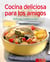 Cocina deliciosa para los amigos - Nuestras 100 mejores recetas en un solo libro