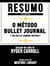 Resumo Estendido: O Método Bullet Journal (The Bullet Journal Method) - Baseado No Livro De Ryder Carroll
