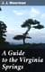 A Guide to the Virginia Springs - Giving, in addition to the routes and distances, a description of the springs and also of the natural curiosities of the state
