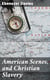 American Scenes, and Christian Slavery - A Recent Tour of Four Thousand Miles in the United States