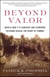 Beyond Valor - World War II's Ranger and Airborne Veterans Reveal the Heart of Combat