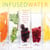 Infused Water - 75 Simple and Delicious Recipes to Keep You and Your Family Healthy and Happy