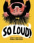 So Loud!