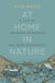 At Home in Nature - A Life of Unknown Mountains and Deep Wilderness