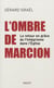 L'ombre de Marcion - le retour en grâce de l'intégrisme dans l'Eglise