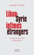 Liban-Syrie, intimes étrangers - un siècle d'interactions socio-politiques