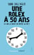 Une Rolex à 50 ans - a-t-on le droit de rater sa vie ?