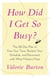 How Did I Get So Busy? - The 28-day Plan to Free Your Time, Reclaim Your Schedule, and Reconnect with What Matters Most