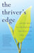 The Thriver's Edge - Seven Keys to Transform the Way You Live, Love, and Lead