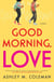 Good Morning, Love - A Novel
