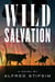Wild Salvation - A Novel