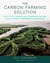 The Carbon Farming Solution - A Global Toolkit of Perennial Crops and Regenerative Agriculture Practices for Climate Change Mitigation and Food Security